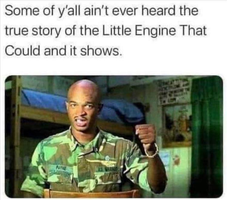 fresh memes - major payne funny memes - Some of y'all ain't ever heard the true story of the Little Engine That Could and it shows. Payne