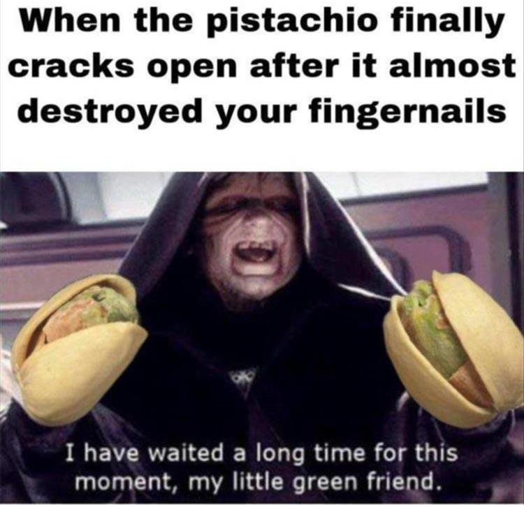 fresh memes - pistachio star wars meme - When the pistachio finally cracks open after it almost destroyed your fingernails I have waited a long time for this moment, my little green friend.