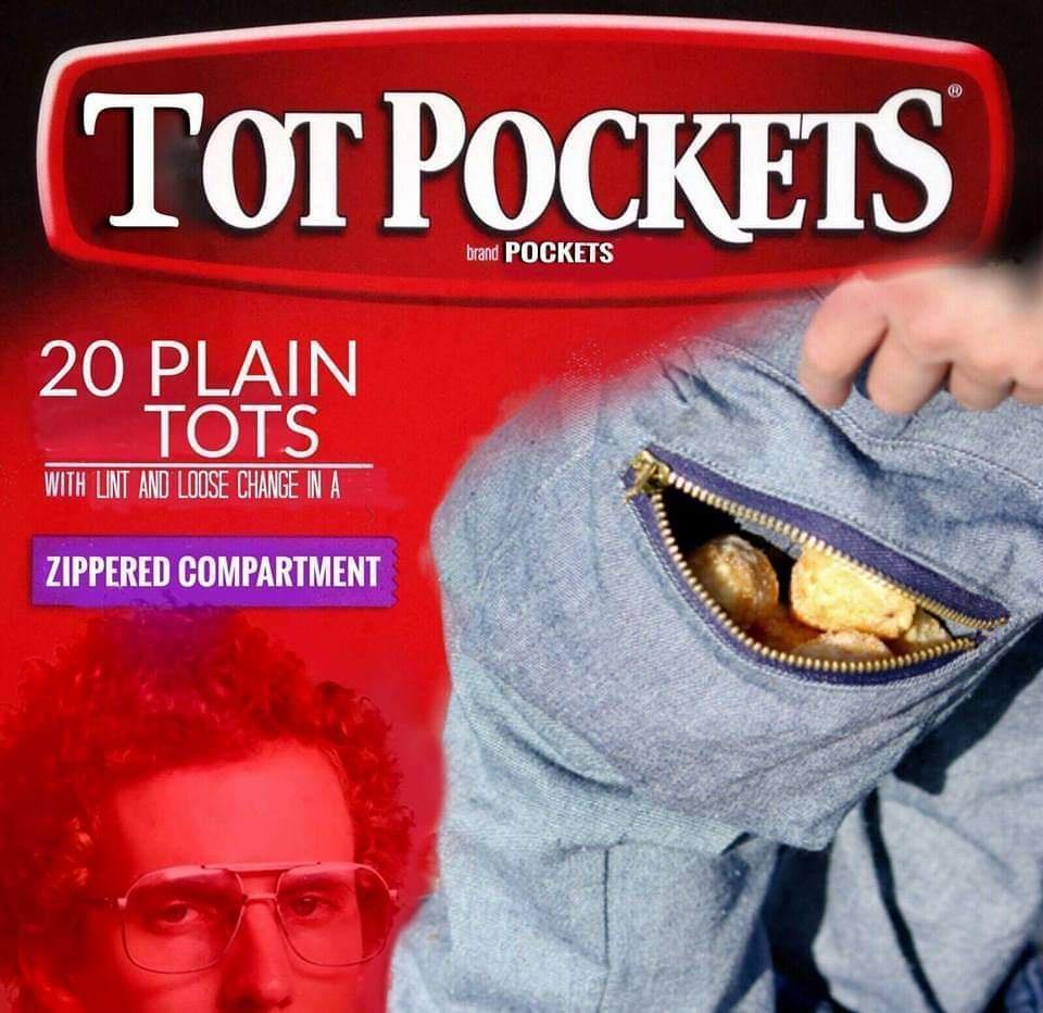 funny memes and pics - funny napoleon dynamite memes - Tot Pockets 20 Plain Tots With Lint And Loose Change In A Zippered Compartment brand Pockets