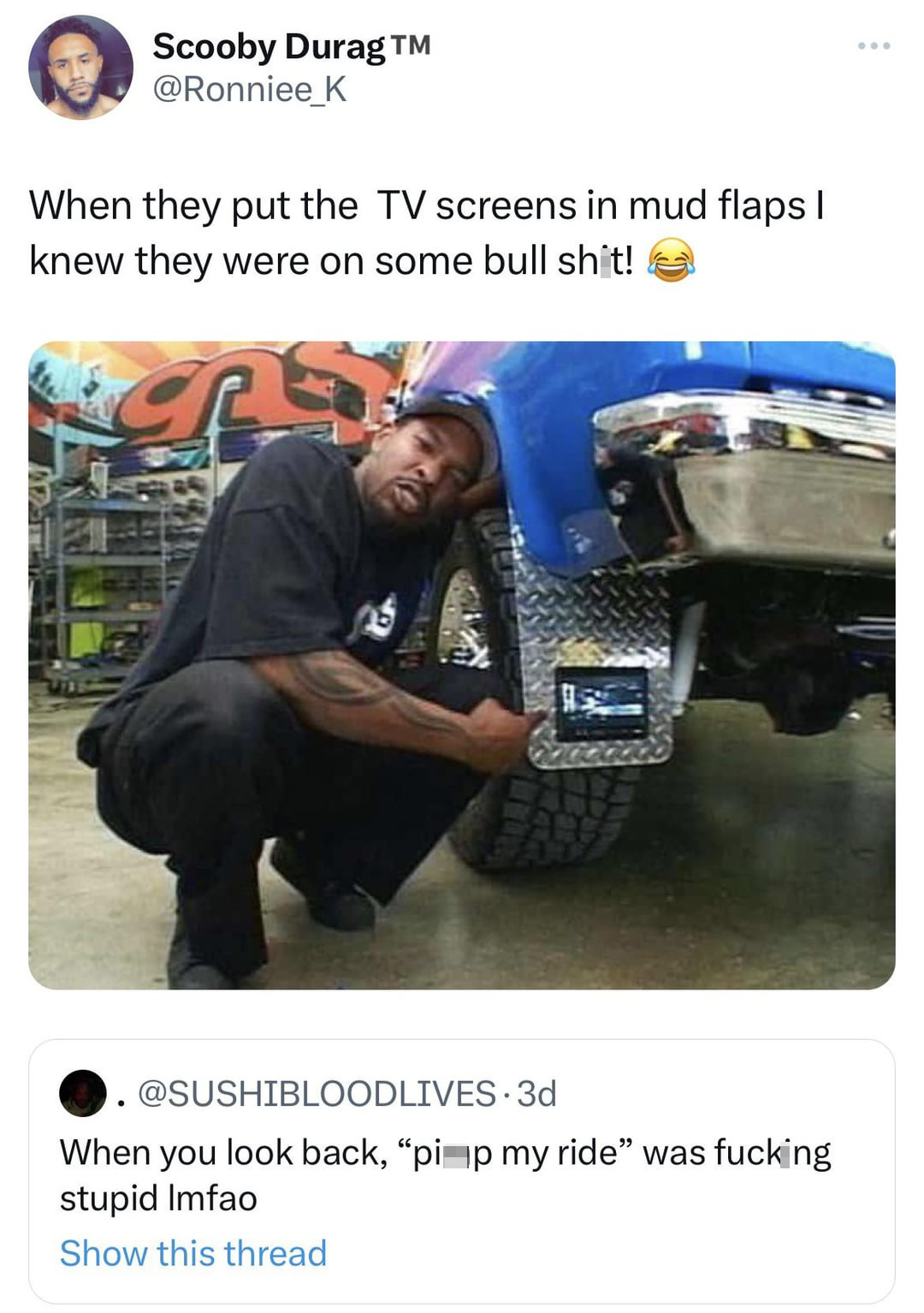 funny tweets and memes - my ride - Scooby Durag M K When they put the Tv screens in mud flaps I knew they were on some bull shit! . When you look back, "pip my ride" was fucking stupid Imfao Show this thread