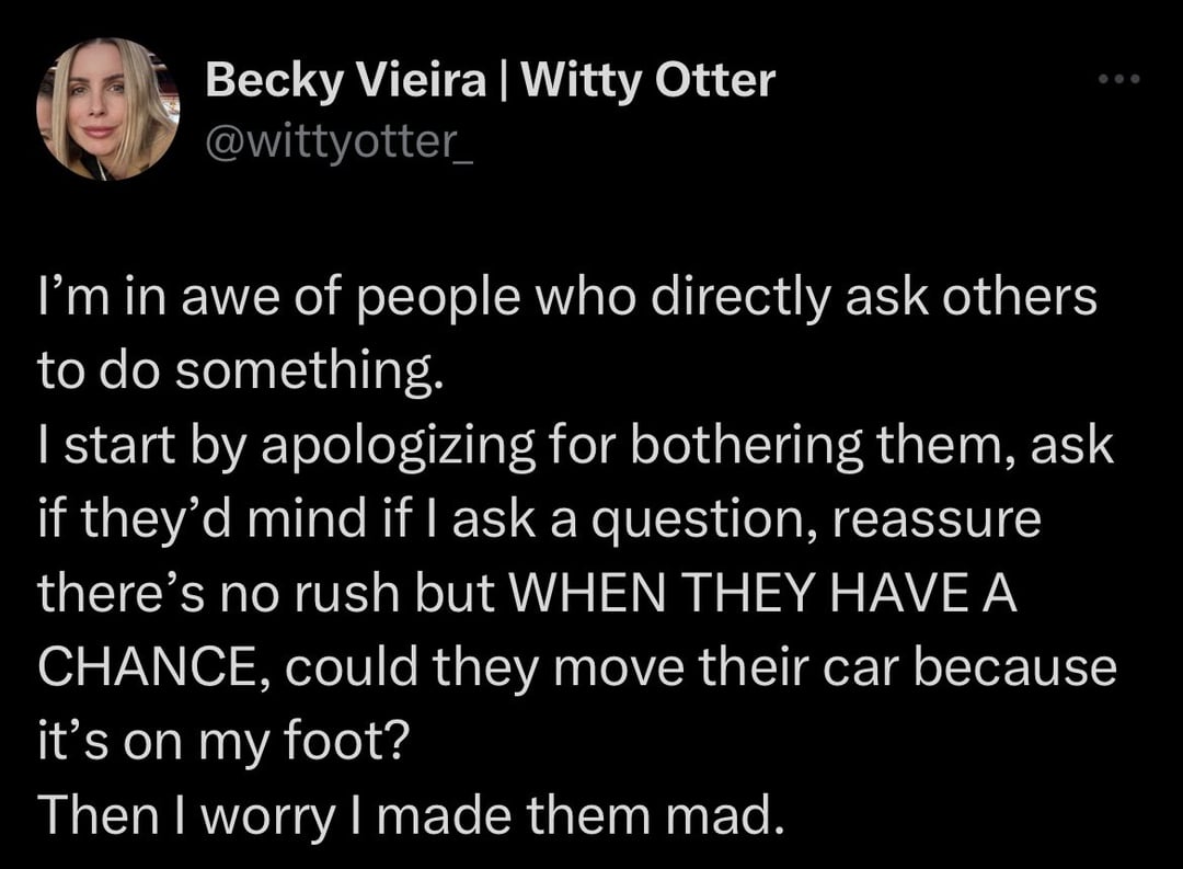 funny tweets and memes - Caloric deficit - Becky Vieira | Witty Otter I'm in awe of people who directly ask others to do something. I start by apologizing for bothering them, ask if they'd mind if I ask a question, reassure there's no rush but When They H