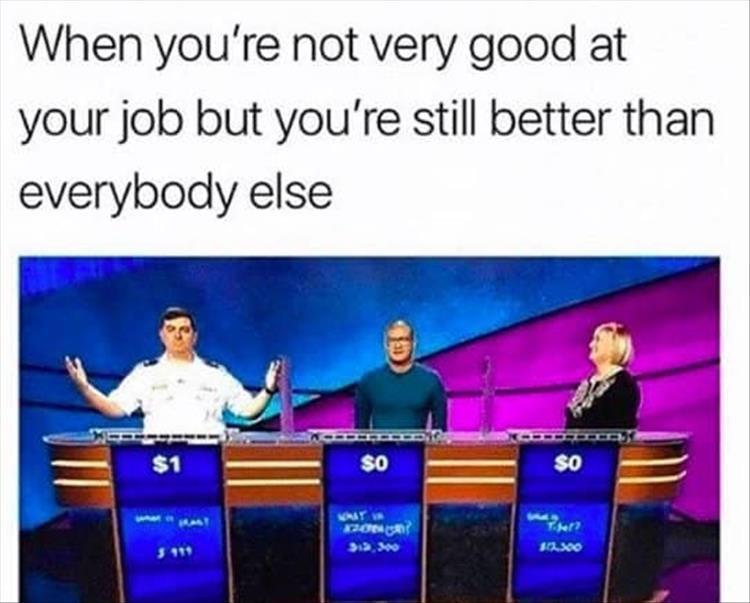 funny memes - presentation - When you're not very good at your job but you're still better than everybody else $1 $0 What X200 313,300 $0 $3,300
