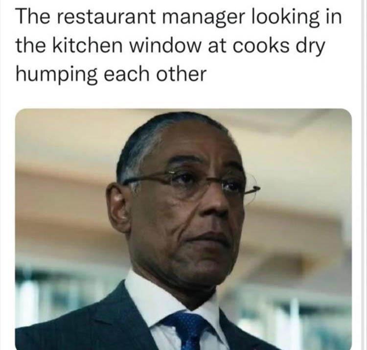 funny memes - photo caption - The restaurant manager looking in the kitchen window at cooks dry humping each other