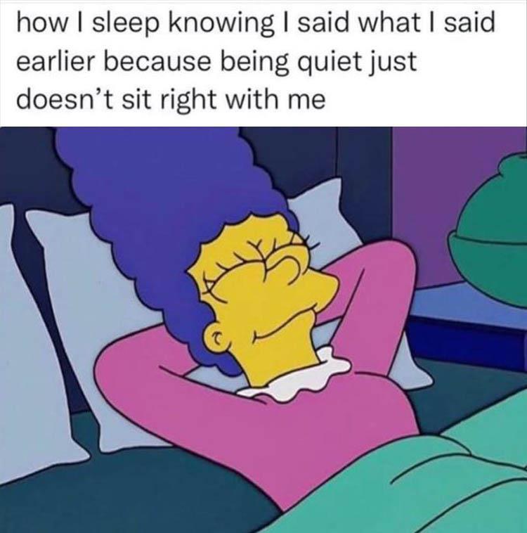 funny memes - cartoon - how I sleep knowing I said what I said earlier because being quiet just doesn't sit right with me
