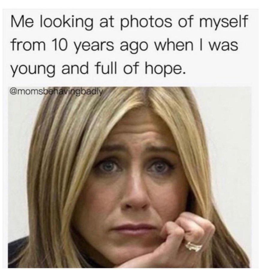 funny memes and pics - celebrities sad - Me looking at photos of myself from 10 years ago when I was young and full of hope.