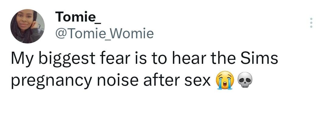 funny tweets and memes - Testimonial - Tomie Womie My biggest fear is to hear the Sims pregnancy noise after sex