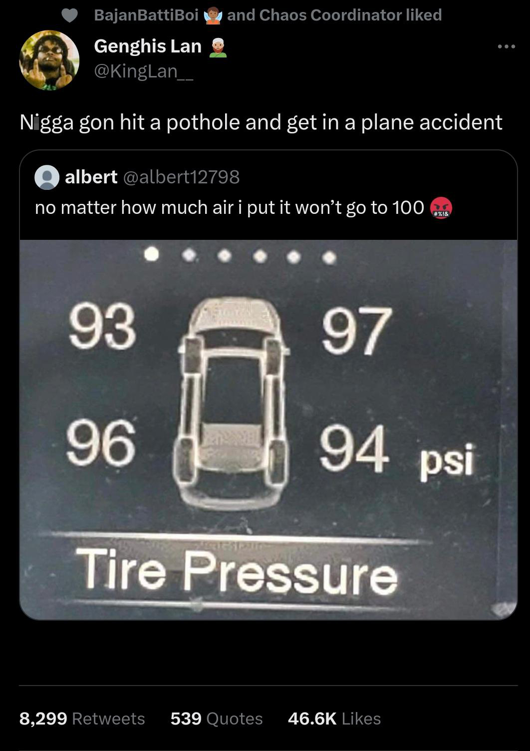 funny tweets and memes - can t get my tires to 100 - BajanBattiBoi Genghis Lan Nigga gon hit a pothole and get in a plane accident and Chaos Coordinator d albert no matter how much air i put it won't go to 100 93 96 Des 97 94 psi Tire Pressure #%1& 8,299 