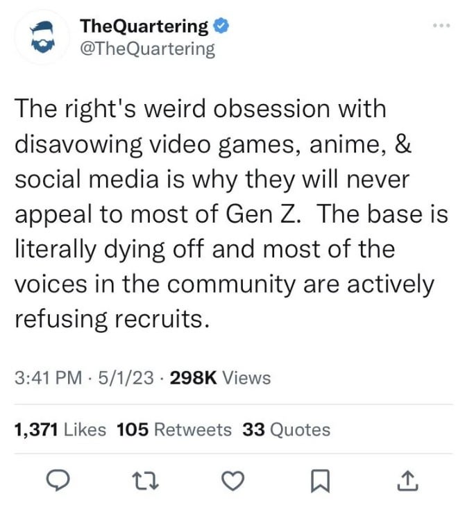 funny tweets and memes - Internet meme - TheQuartering The right's weird obsession with disavowing video games, anime, & social media is why they will never appeal to most of Gen Z. The base is literally dying off and most of the voices in the community a