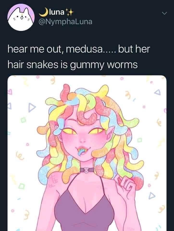 fresh memes - -  medusa memes dnd - hear me out, medusa..... but her hair snakes is gummy worms le luna A-