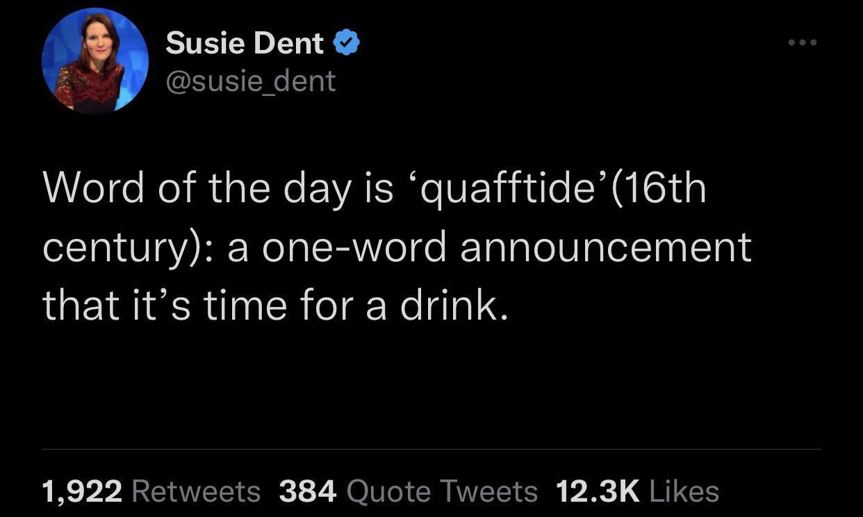 fresh memes -  mental health twitter quotes - Susie Dent dent Word of the day is 'quafftide'16th century a oneword announcement that it's time for a drink. 1,922 384 Quote Tweets