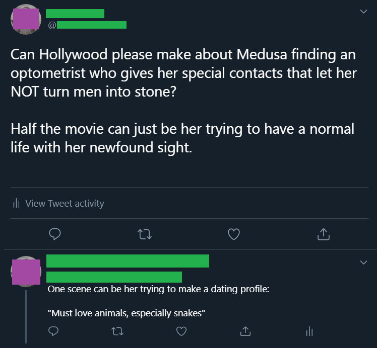 funny tweets and memes - software - Can Hollywood please make about Medusa finding an optometrist who gives her special contacts that let her Not turn men into stone? Half the movie can just be her trying to have a normal life with her newfound sight. Ill
