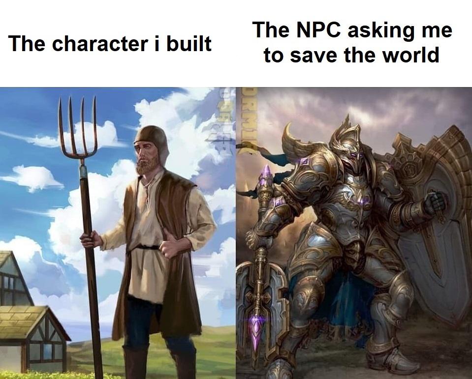 gaming memes - lol knight character - The character i built The Npc asking me to save the world Ormin