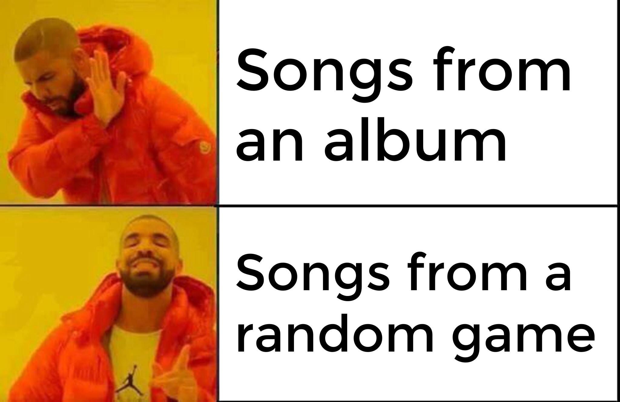 gaming memes - drake no drake yes - Mon Songs from an album Songs from a random game