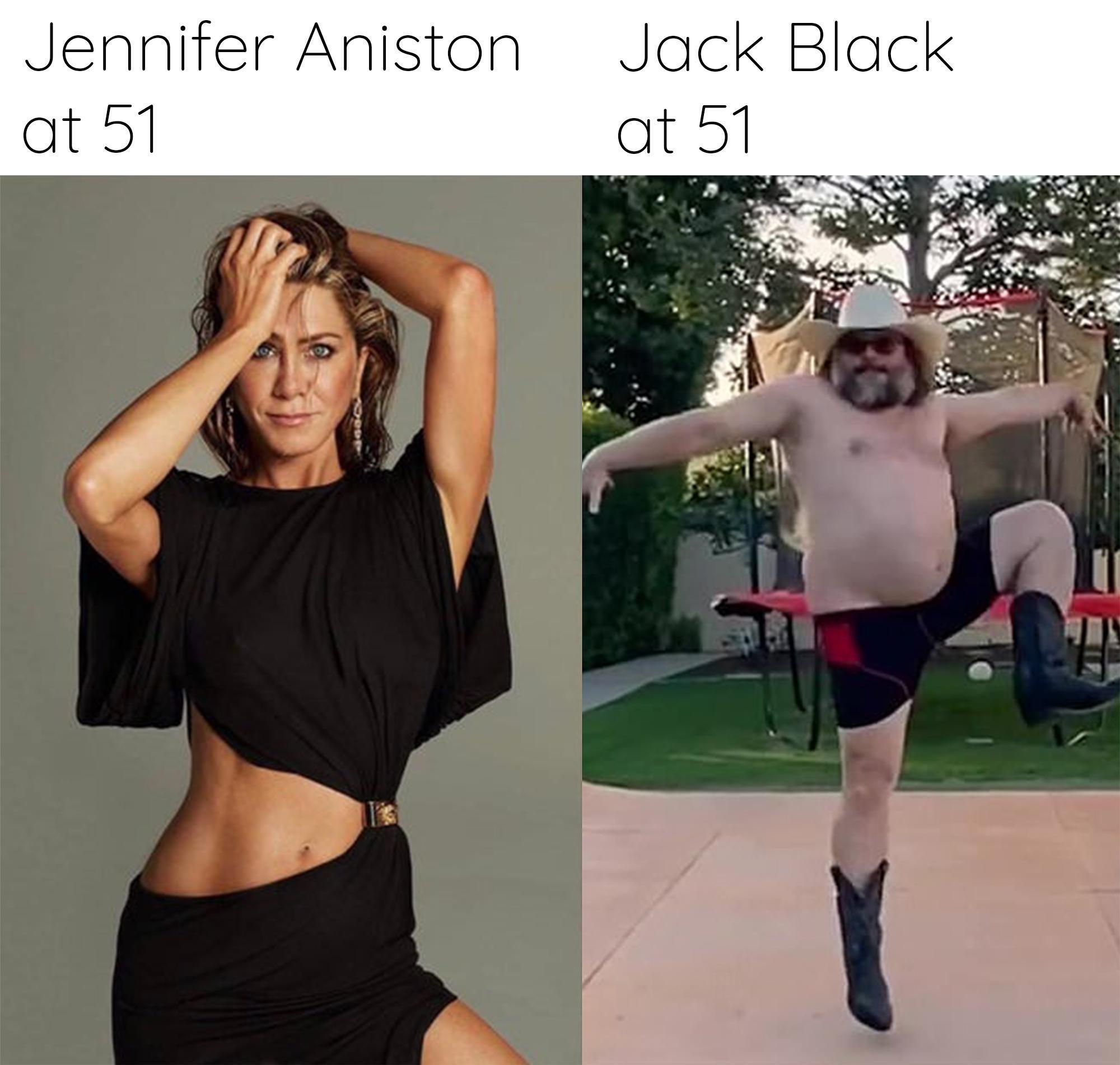 dank memes - jennifer aniston at 51 jack black - Jennifer Aniston at 51 Jack Black at 51