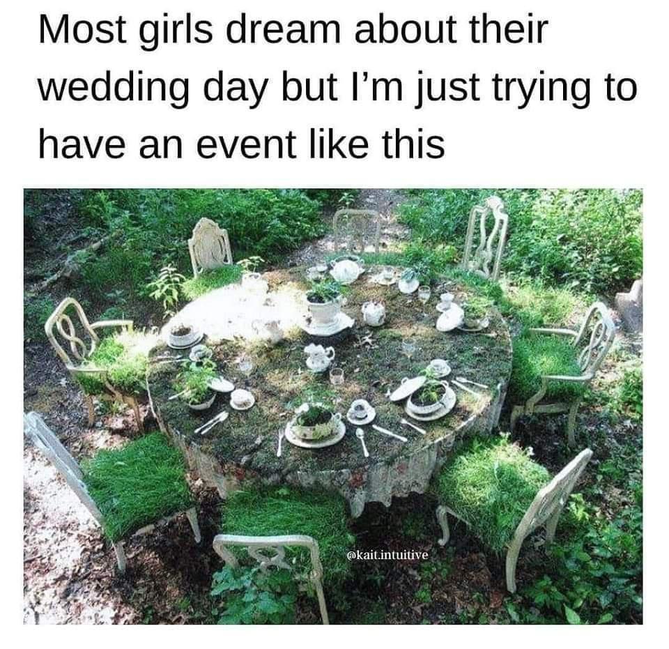 dank memes - Most girls dream about their wedding day but I'm just trying to have an event this 8 .intuitive