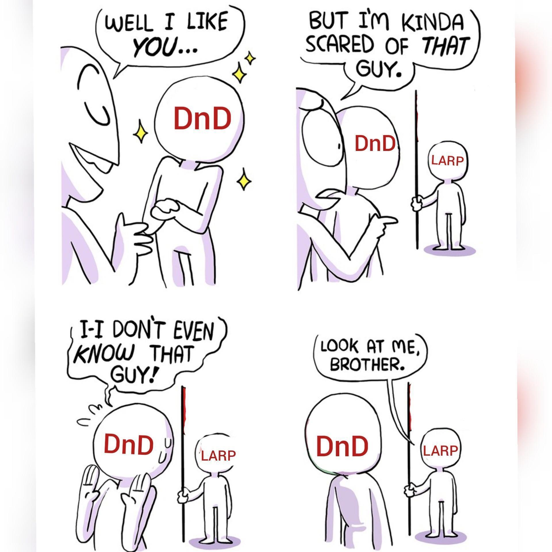 fresh memes - brother look at me meme - Well I You... DnD Iv II Don'T Even Know That Guy! DnD 17 Larp But I'M Kinda Scared Of That Guy. DnD Look At Me, Brother. DnD Larp Larp