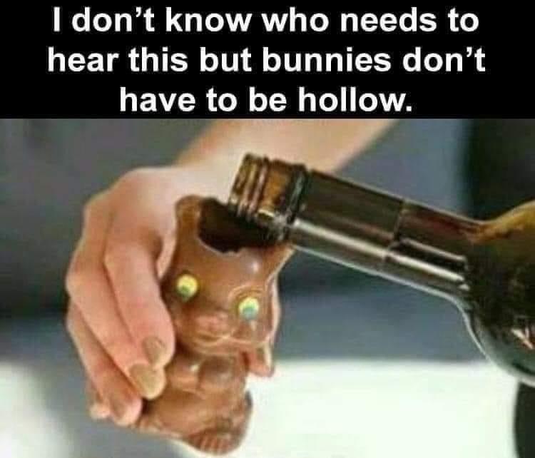 fresh memes - easter memes hollow - I don't know who needs to hear this but bunnies don't have to be hollow.