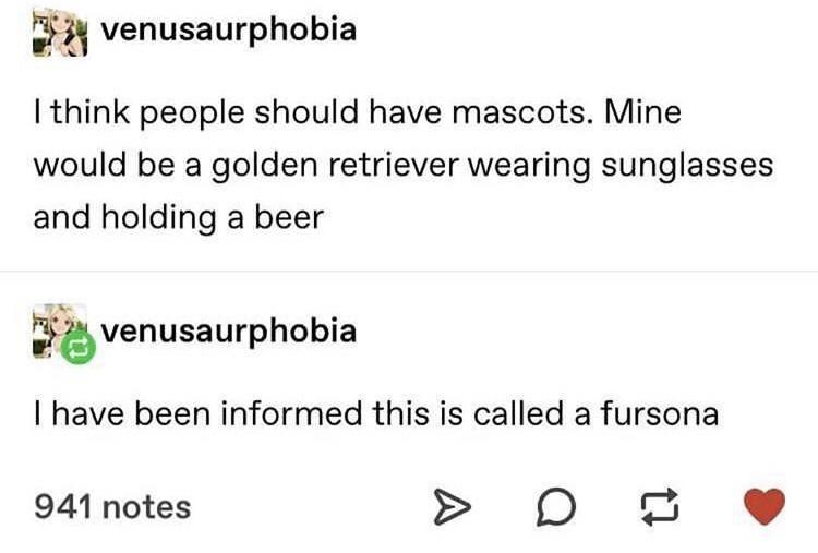 fresh memes - super hell meme - venusaurphobia I think people should have mascots. Mine would be a golden retriever wearing sunglasses and holding a beer venusaurphobia I have been informed this is called a fursona 941 notes