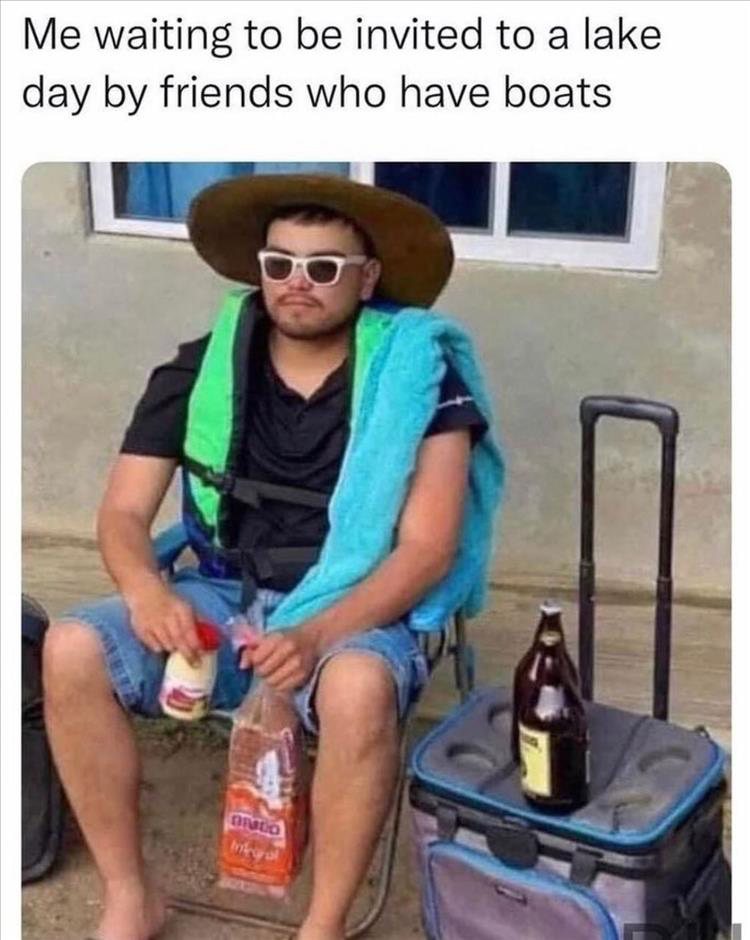 dank memes -  fashion accessory - Me waiting to be invited to a lake day by friends who have boats Dimco