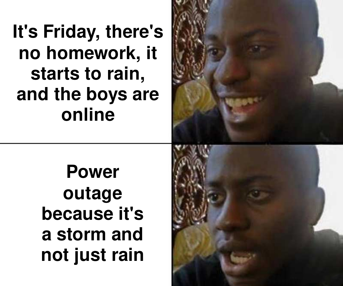 gaming memes - Meme - It's Friday, there's no homework, it starts to rain, and the boys are online Power outage because it's a storm and not just rain