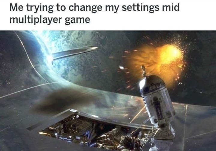 gaming memes - visual effects - Me trying to change my settings mid multiplayer game
