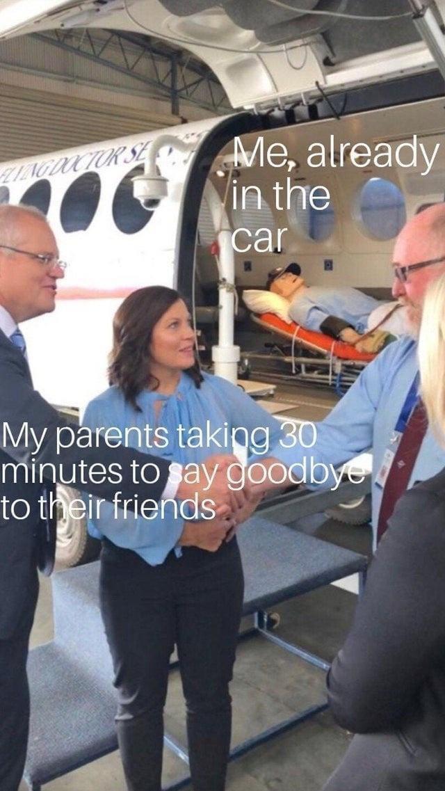 dank memes --  my parents in 30 meme - Flying Doctor Se Me, already in the car My parents taking 30 minutes to say goodbye to their friends