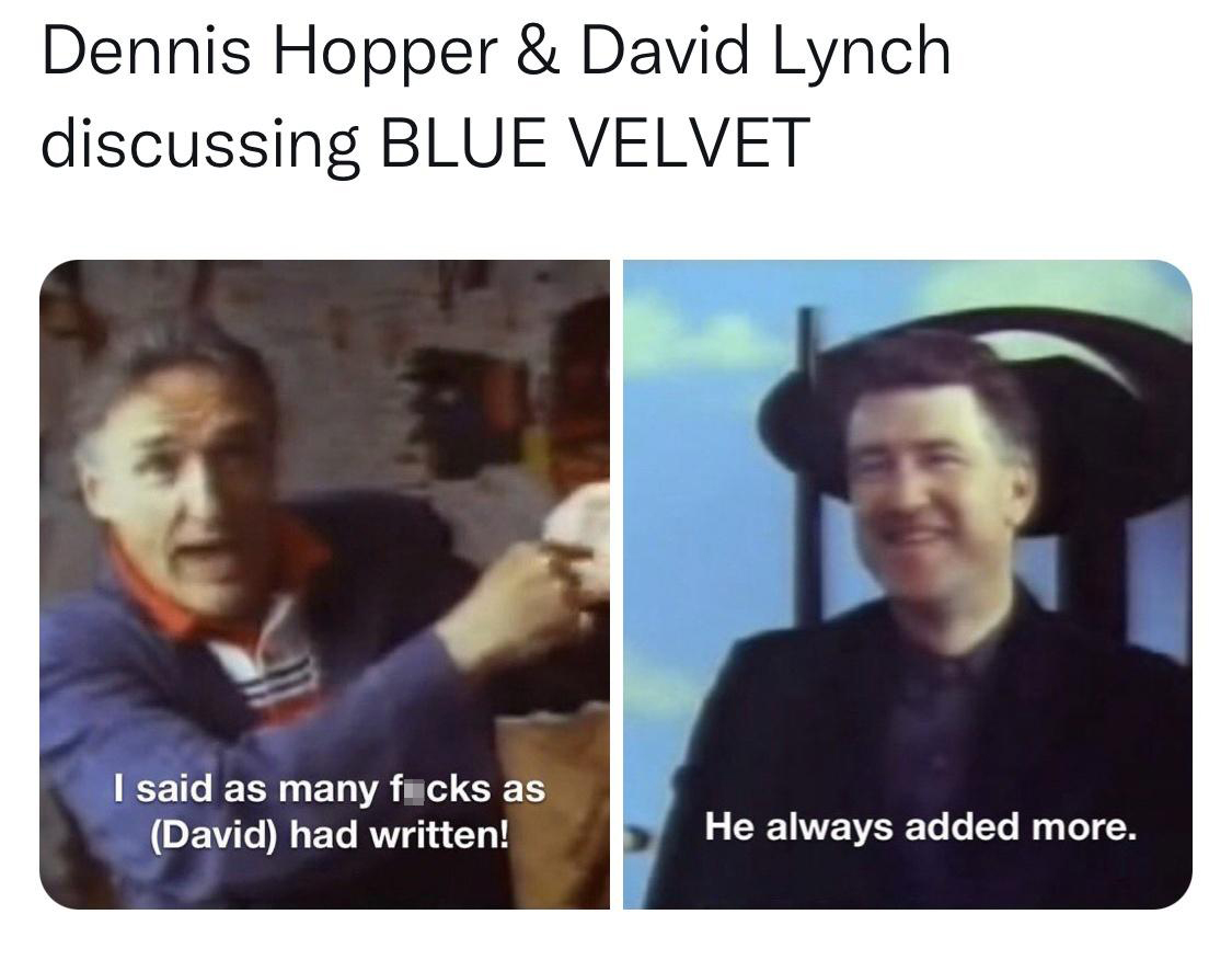dank memes - photo caption - Dennis Hopper & David Lynch discussing Blue Velvet I said as many fucks as David had written! He always added more.
