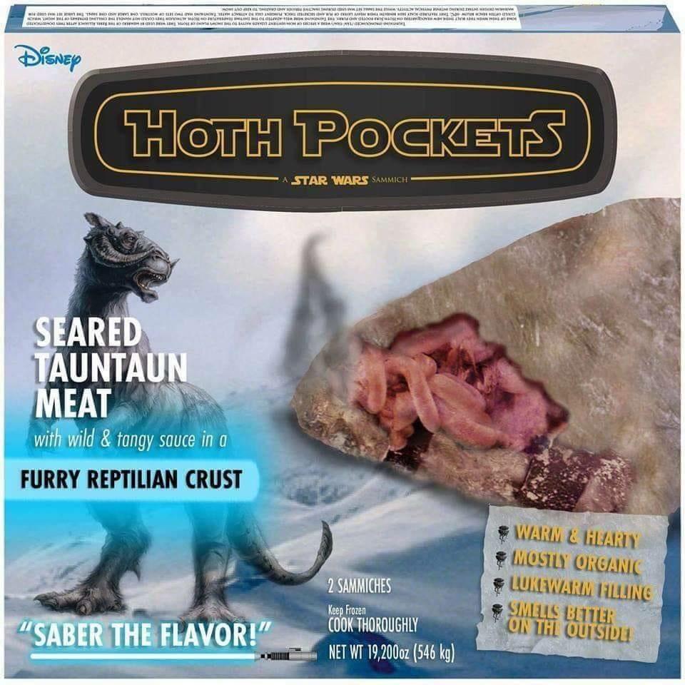 dank memes - hoth pockets - On The Outside Smells Better Lukewarm Filling Mostly Organic Warm & Hearty Net Wt 19,200oz 546 kg Cook Thoroughly Keep Frozen 2 Sammiches A Star Wars Sammich "Saber The Flavor!" Furry Reptilian Crust with wild & tangy sauce in 