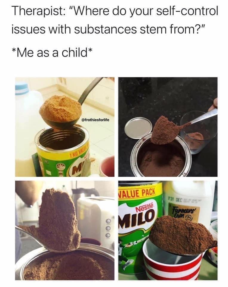 fresh memes - ไม โล - Therapist "Where do your selfcontrol issues with substances stem from?" Me as a child 1 Kg Value M Value Pack Nestle Milo Dec farmers' Own