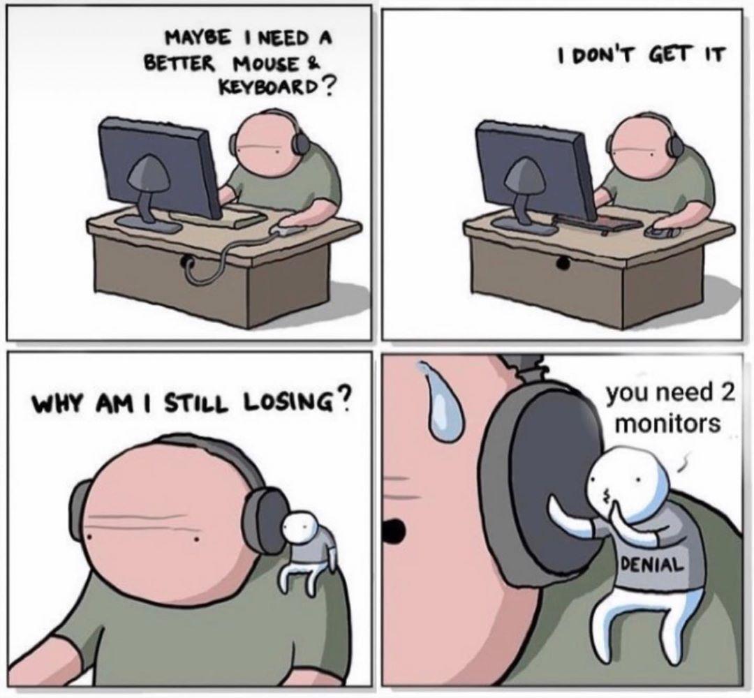 fresh memes - stock market funny - Maybe I Need A Better Mouse & Keyboard? Why Am I Still Losing? I Don'T Get It you need 2 monitors Denial