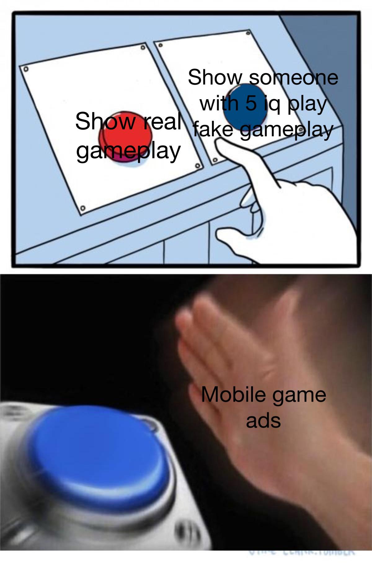 gaming memes - hand - Show someone with 5 iq play Show real fake gameplay gameplay Mobile game ads