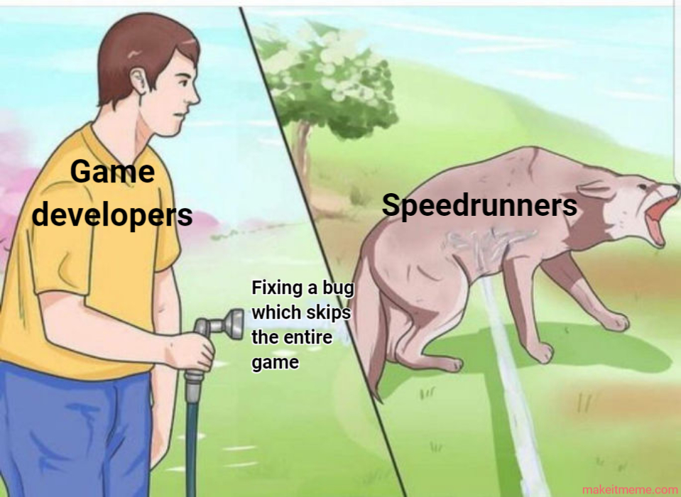 gaming memes - gta loading screen memes - Game developers Fixing a bug which skips the entire game Speedrunners makeitmeme.com
