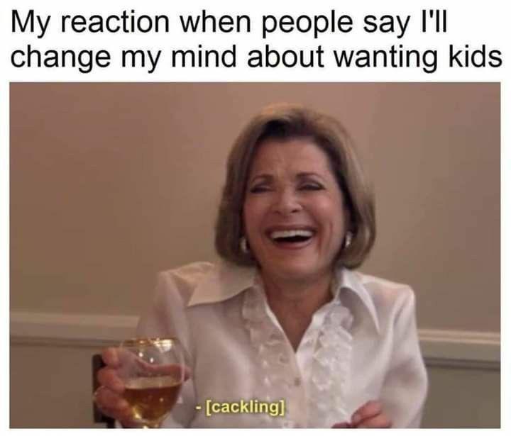 fresh memes - quotes about falling in love - My reaction when people say I'll change my mind about wanting kids cackling