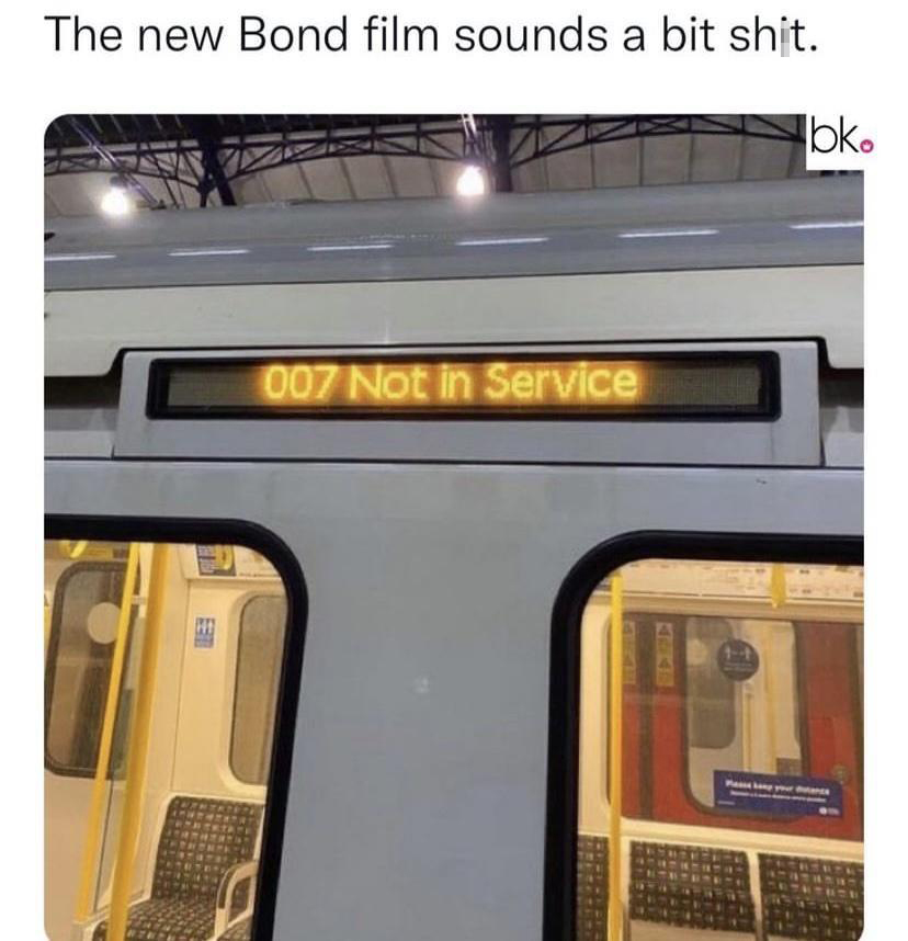 funny memes - vehicle - The new Bond film sounds a bit shit. Fet 007 Not in Service bko Paskong your ance
