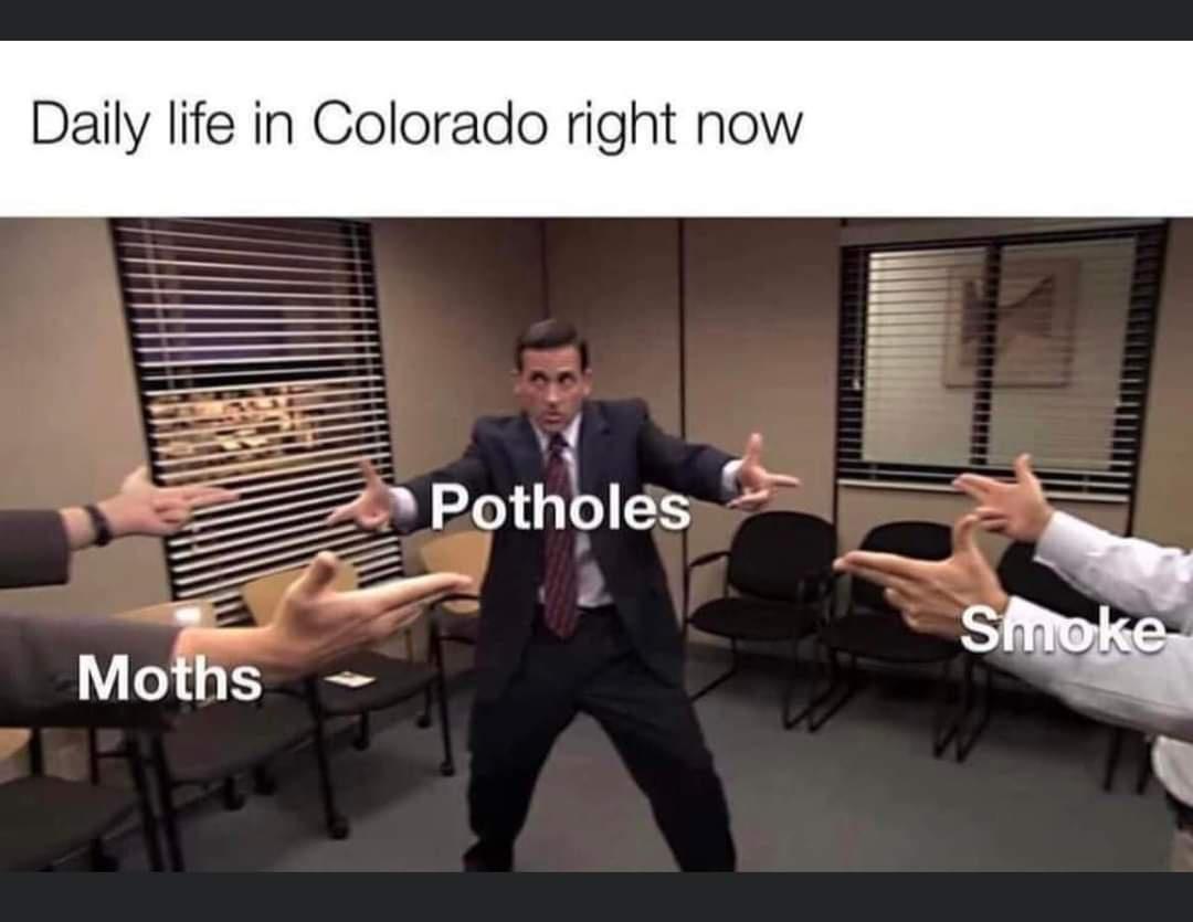 funny memes - presentation - Daily life in Colorado right now Moths Potholes Smoke