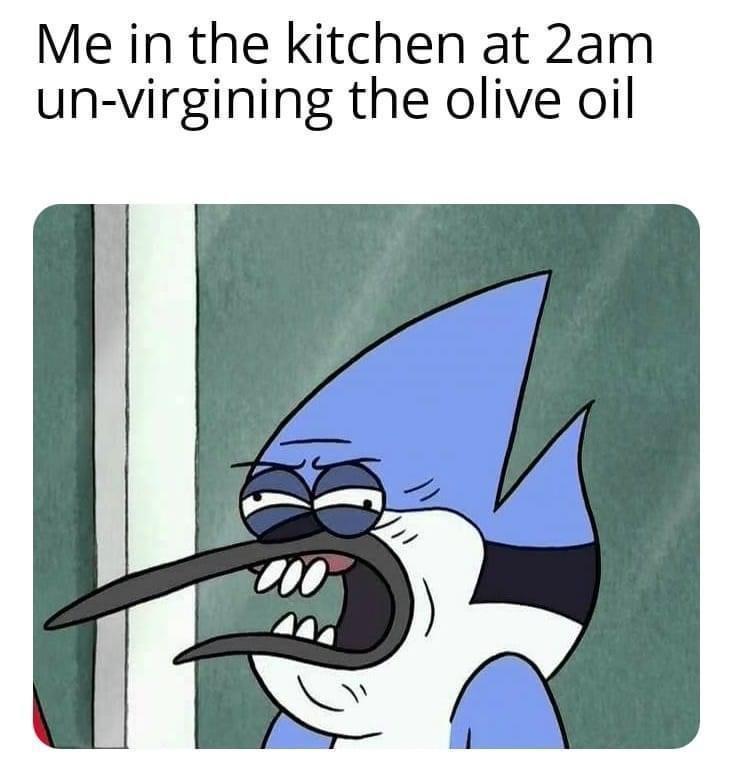 funny memes - cartoon - Me in the kitchen at 2am unvirgining the olive oil Coo