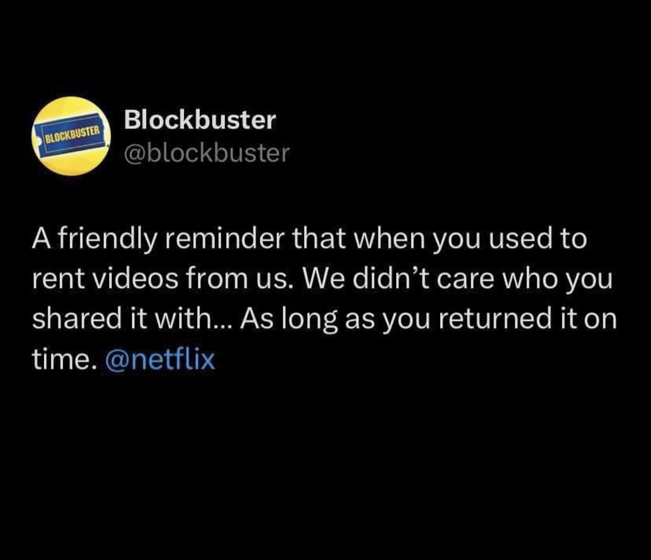 funny memes - screenshot - Blockbuster Blockbuster A friendly reminder that when you used to rent videos from us. We didn't care who you d it with... As long as you returned it on time.