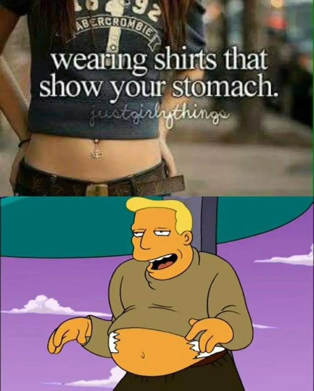 dank memes - cartoon - Bercrombie wearing shirts that show your stomach. justgirly things Ab J