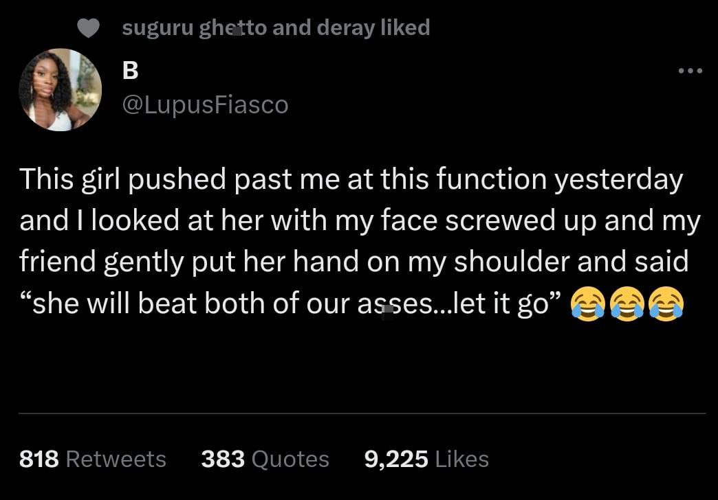 twitter memes - atmosphere - suguru ghetto and deray d B This girl pushed past me at this function yesterday and I looked at her with my face screwed up and my friend gently put her hand on my shoulder and said "she will beat both of our asses...let it go