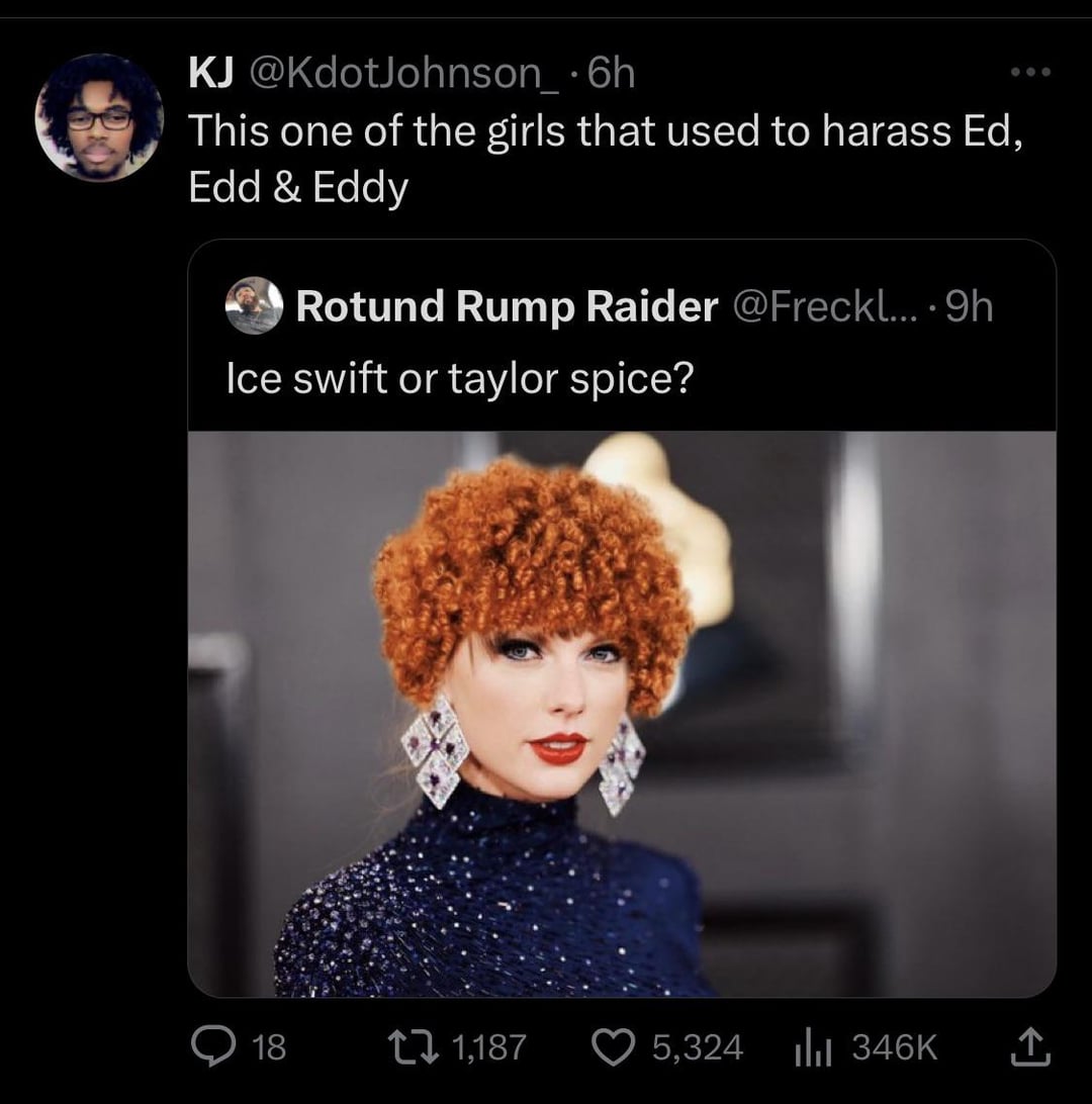 twitter memes - photo caption - Kj .6h This one of the girls that used to harass Ed, Edd & Eddy Rotund Rump Raider ....9h Ice swift or taylor spice? 18 1,187 5,