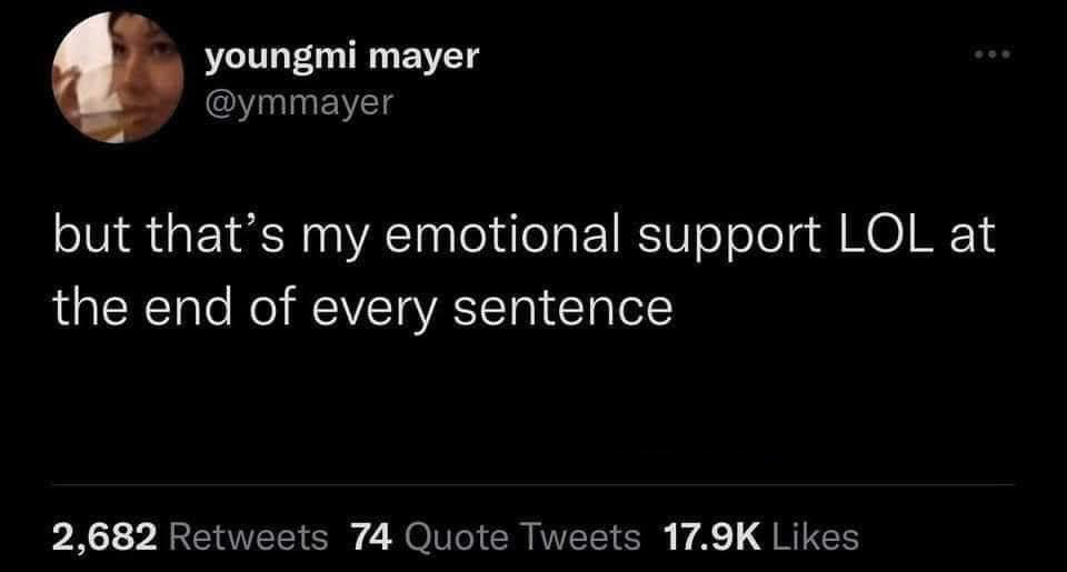 twitter memes - darkness - youngmi mayer but that's my emotional support Lol at the end of every sentence 2,682 74 Quote Tweets