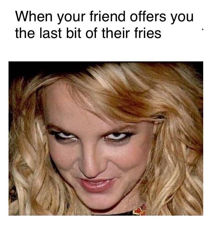 best memes of the week - blond - When your friend offers you the last bit of their fries