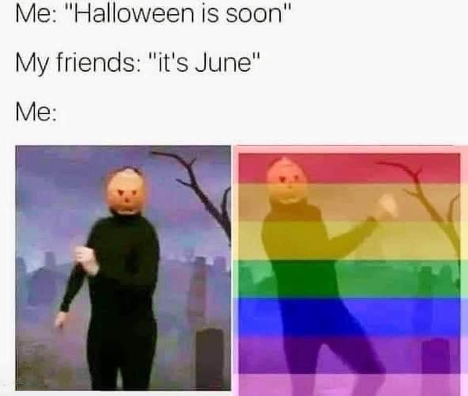 best memes of the week - human behavior - Me "Halloween is soon" My friends "it's June" Me