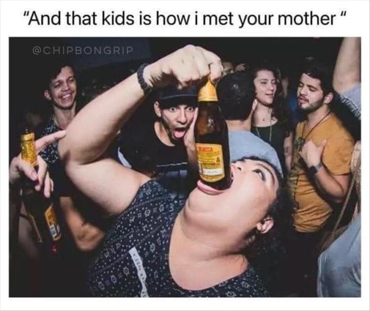 monday morning randomness - alcohol - "And that kids is how i met your mother " Hor