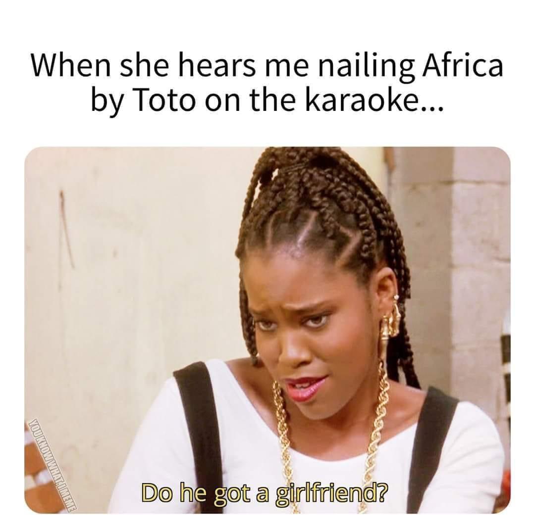 monday morning randomness - cornrows - When she hears me nailing Africa by Toto on the karaoke... You Know What Imeme Do he got a girlfriend?