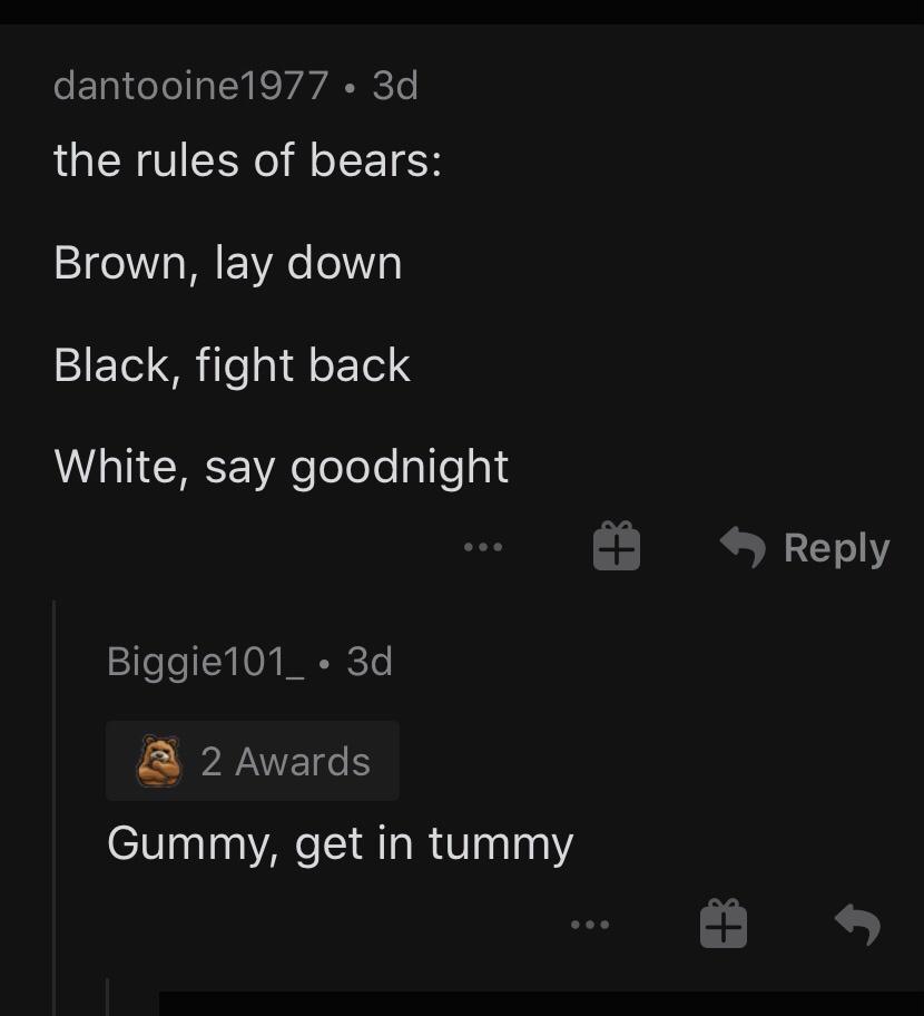 dank memes - screenshot - dantooine1977 3d the rules of bears Brown, lay down Black, fight back White, say goodnight Biggie101_ 3d 2 Awards Gummy, get in tummy $ &