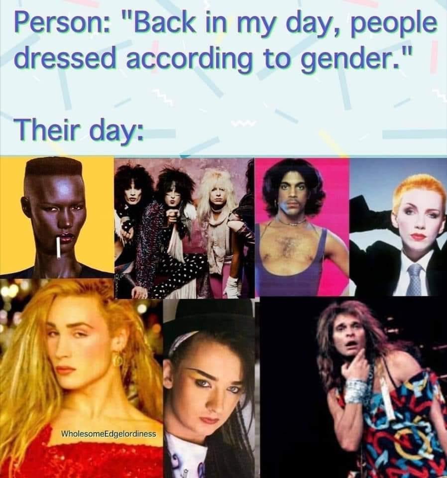 dank memes - back in my day men dressed like men meme - Person "Back in my day, people dressed according to gender." Their day WholesomeEdgelordiness Op 888