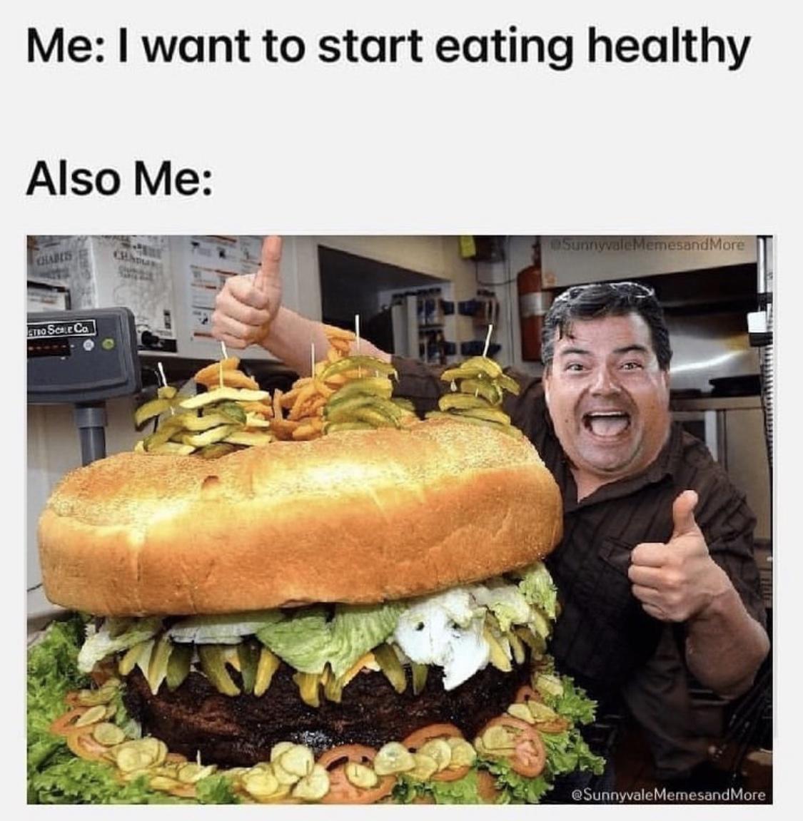 dank memes - hamburger - Me I want to start eating healthy Also Me Chabes Etro Scale Co CHamas SunnyvaleMemesand More More