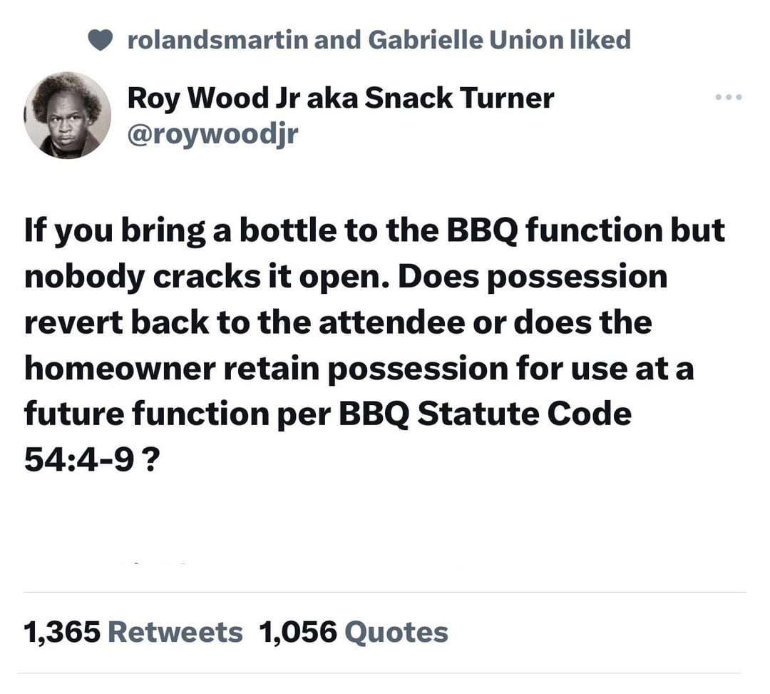 funny tweets and twitter memes - angle - rolandsmartin and Gabrielle Union d Roy Wood Jr aka Snack Turner If you bring a bottle to the Bbq function but nobody cracks it open. Does possession revert back to the attendee or does the homeowner retain possess
