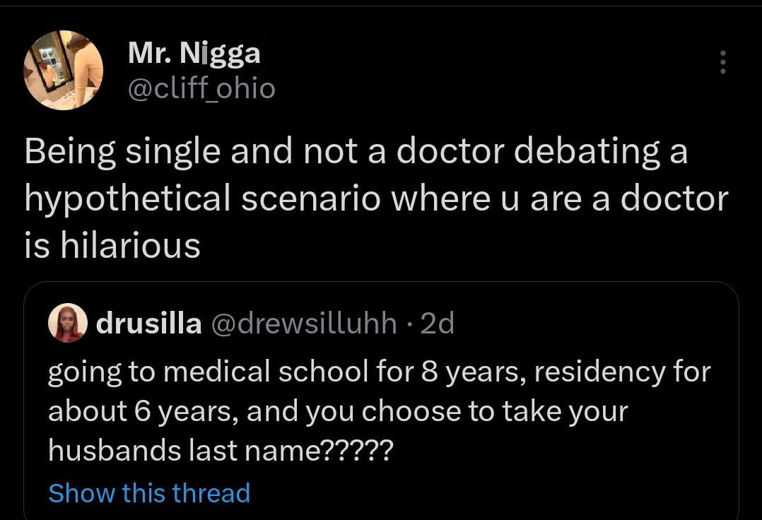 funny tweets and twitter memes - screenshot - M Mr. Nigga ohio Being single and not a doctor debating a hypothetical scenario where u are a doctor is hilarious drusilla . 2d going to medical school for 8 years, residency for about 6 years, and you choose 